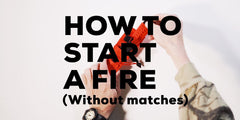 How to Start a Fire (without matches)